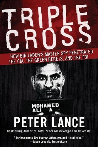 Triple Cross How Bin Ladens Master Spy Penetrated The Cia The Green Berets And The Fbi Peter Lance