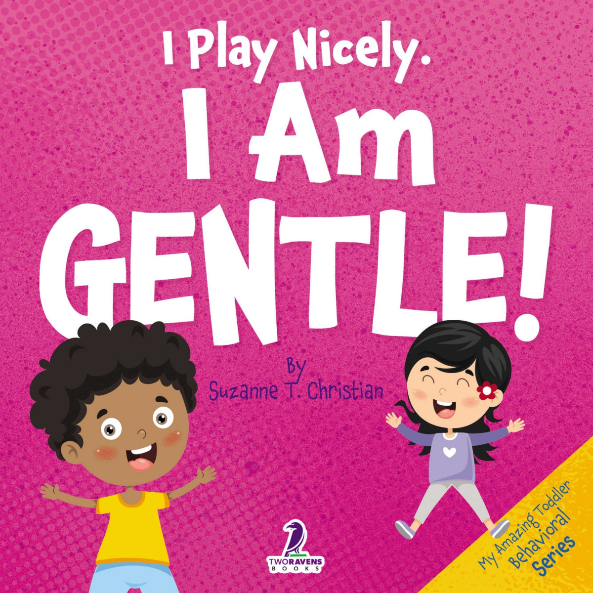 I Play Nicely I Am Gentle An Affirmationthemed Book For Toddlers About Being Gentle Ages 24 My Amazing Toddler Behavioral Series Suzanne T Christian