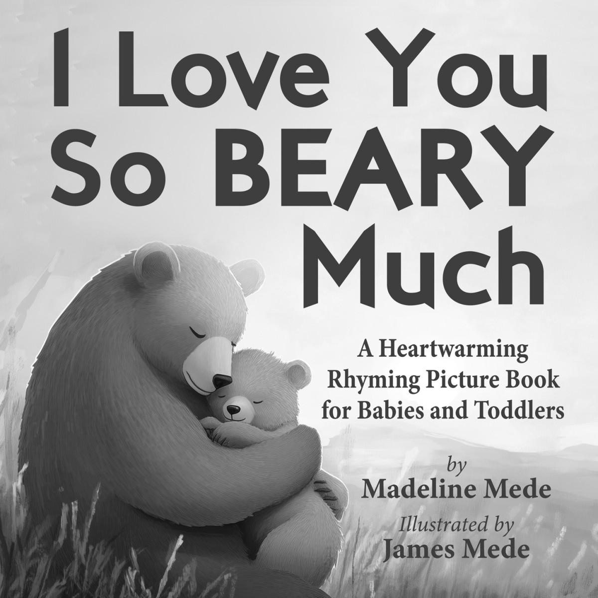 I Love You So Beary Much A Heartwarming Rhyming Picture Book For Babies And Toddlers Madeline Mede Wittle House