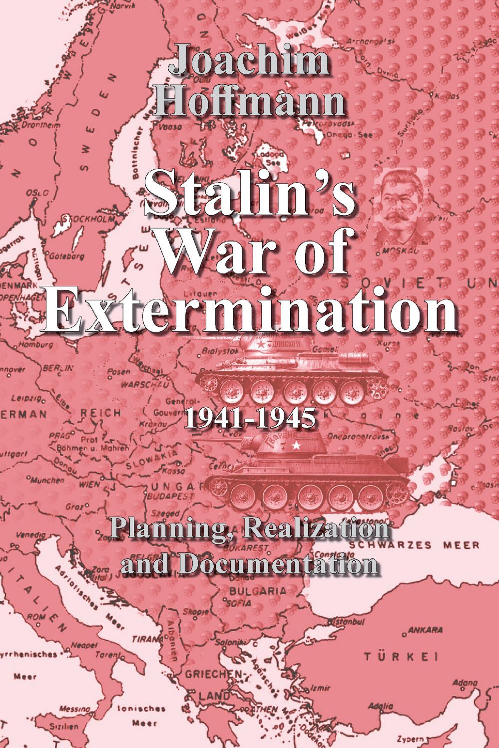 Stalins War Of Extermination 19411945 Planning Realization And Documentation Joachim Hoffmann