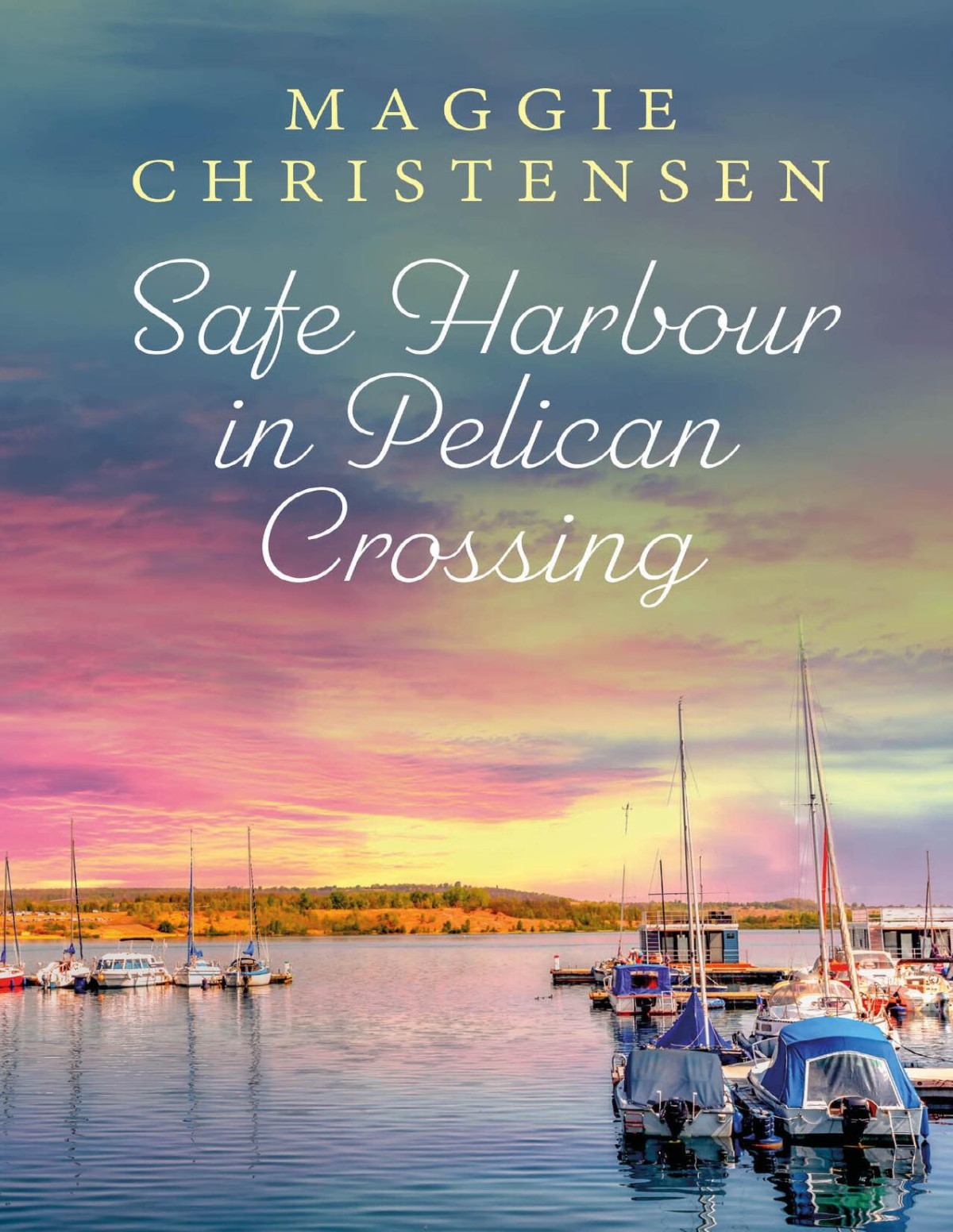 Safe Harbour In Pelican Crossing An Emotional And Uplifting Story Of Friends Family And Second Chances Christensen