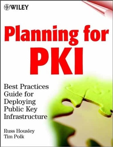 Planning For Pki Best Practices Guide For Deploying Public Key Infrastructure 1st Edition Russ Housley