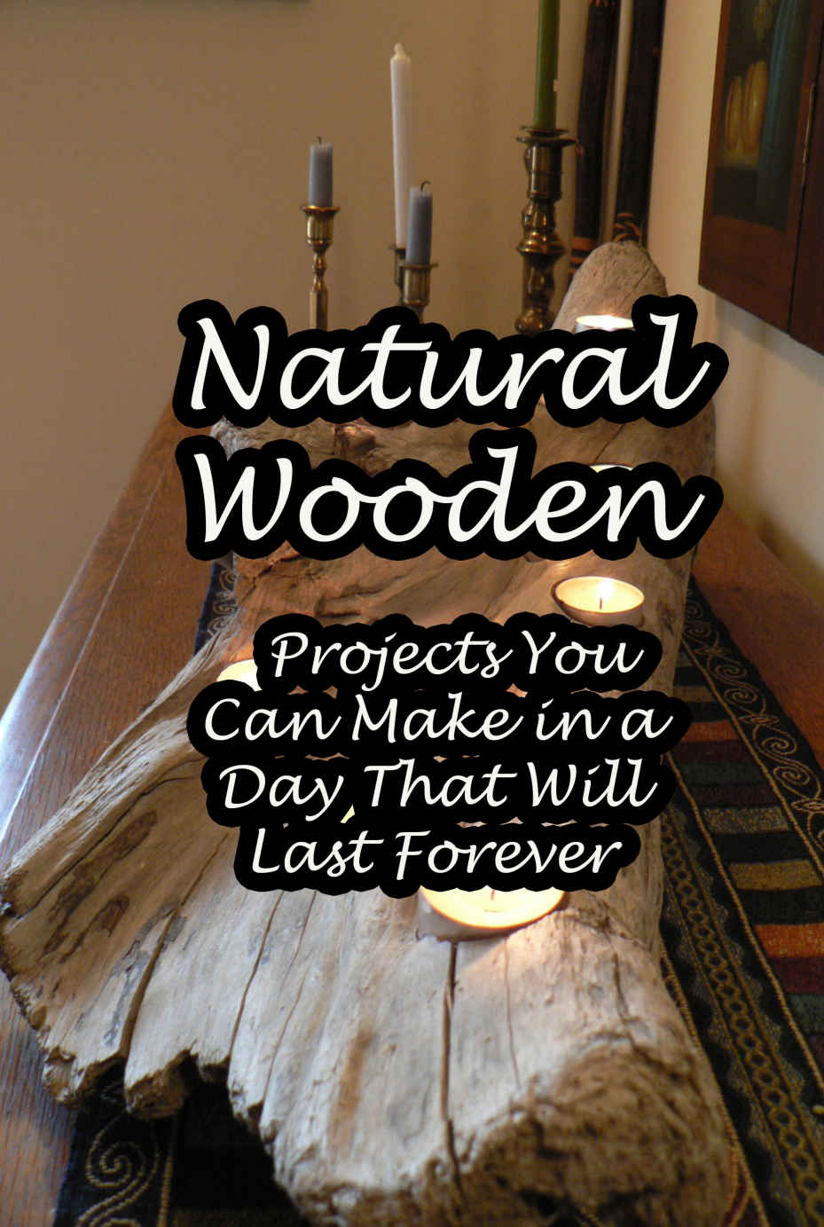 Natural Wooden Projects You Can Make In A Day That Will Last Forever Demetrius Sheffey