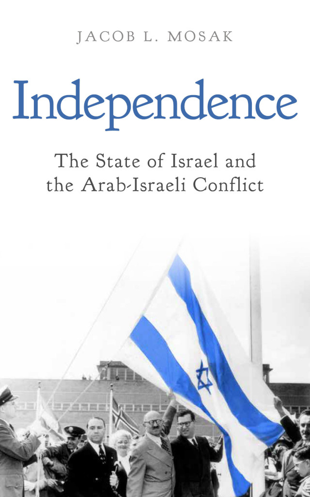 Independence The State Of Israel And The Arabisraeli Conflict Jacob L Mosak