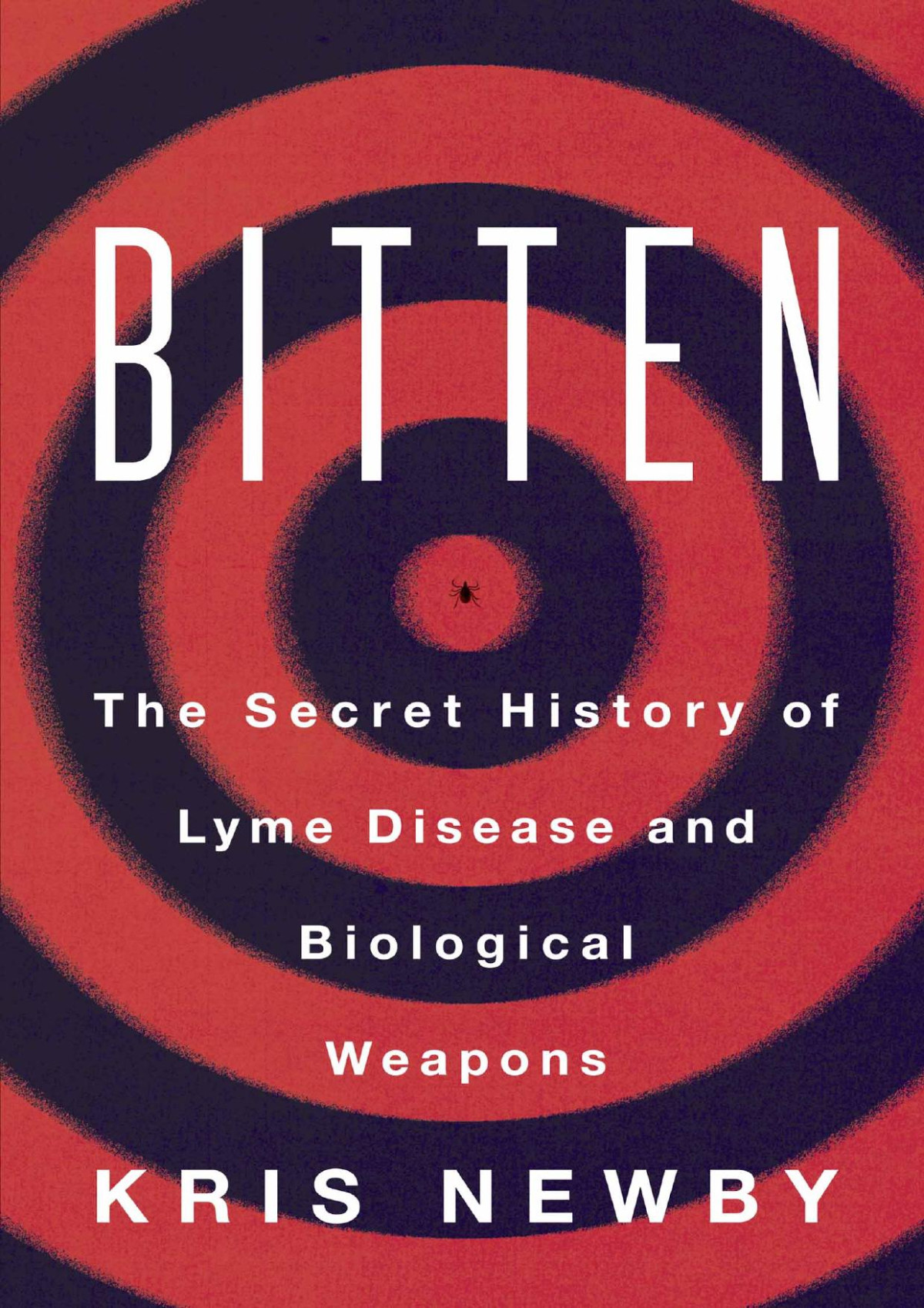 Bitten The Secret History Of Lyme Disease Biological Weapons Kris Newby
