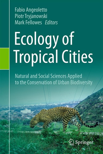 Ecology Of Tropical Cities Volume I Natural And Social Sciences Applied To The Conservation Of Urban Biodiversity 1st Edition Fabio Angeoletto