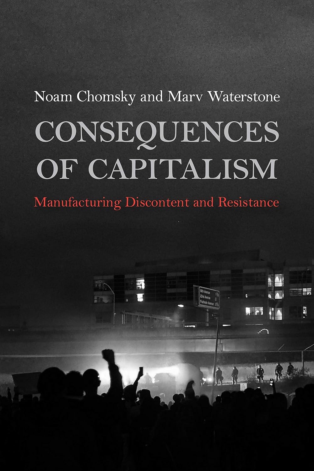 Consequences Of Capitalism Manufacturing Discontent And Resistance Noam Chomsky