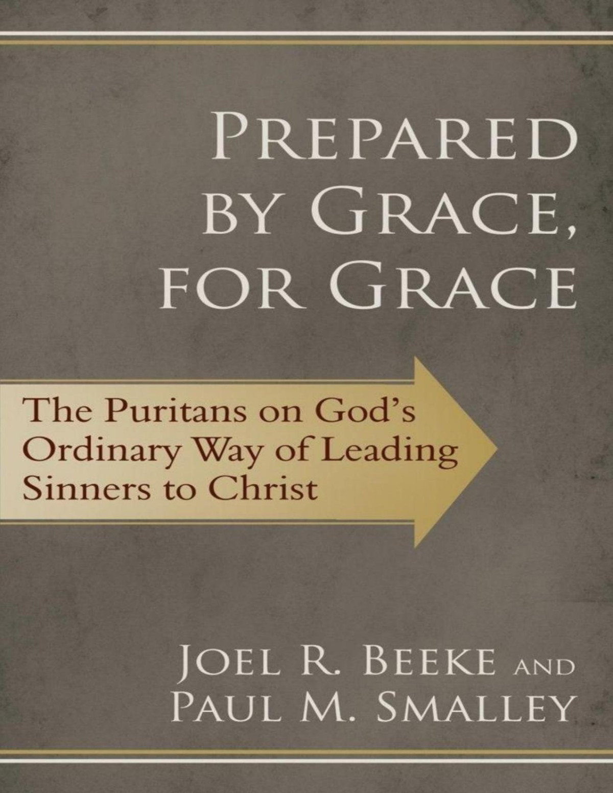 Prepared By Grace For Grace The Puritans On Gods Way Of Leading Sinners To Christ Pdfdrivecom Joel R Beeke Paul M Smalley