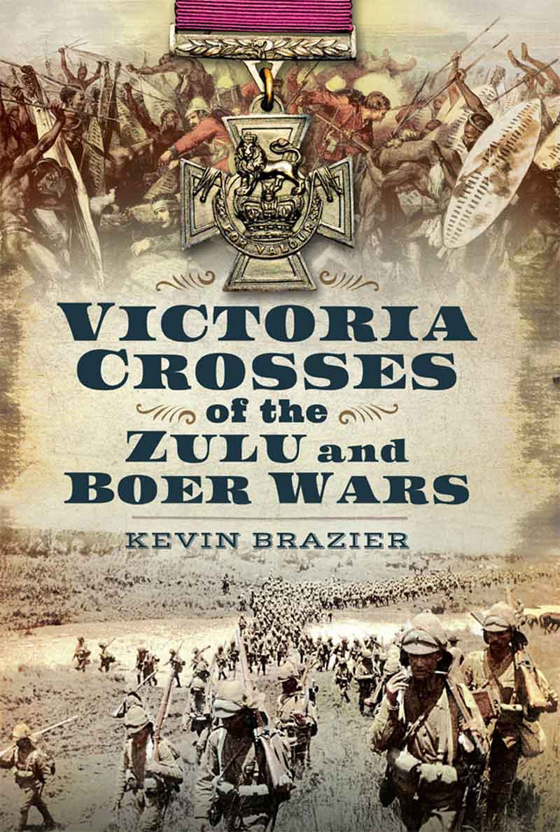 Victoria Crosses Of The Zulu And Boer Wars Kevin Brazier