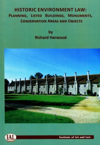 Historic Environment Law Planning Listed Buildings Monuments Conservation Areas And Objects 2012th Edition Richard E Harwood