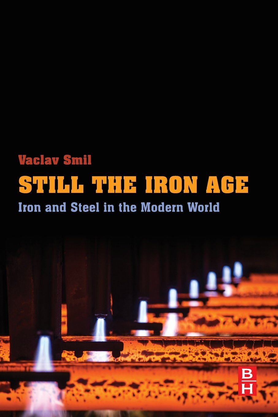 Still The Iron Age Iron And Steel In The Modern World 1st Edition Vaclav Smil