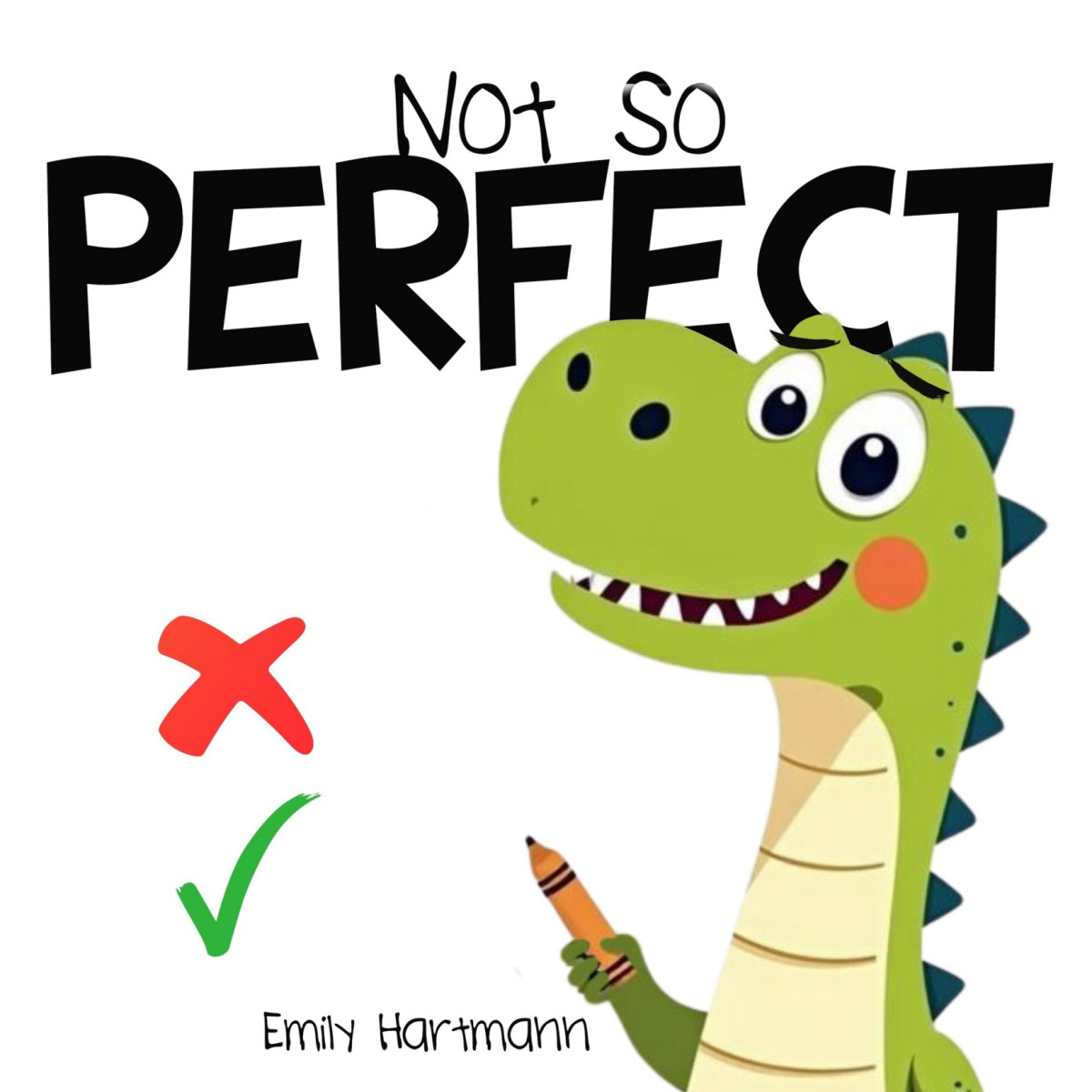 Not So Perfect Childrens Book About Mistakes Resilience Emotions And Big Feelings For Kids Preschool And Kindergarten Ages 26 Dinosaur Social Skills Emily Hartmann