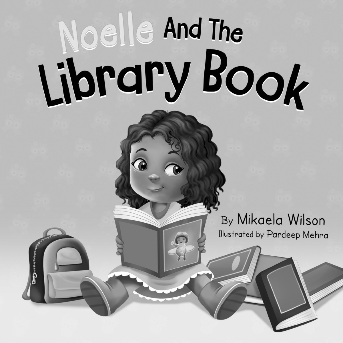 Noelle And The Library Book A Book For Kids About Taking Care Of A Library Book Mikaela Wilson Pardeep Mehra