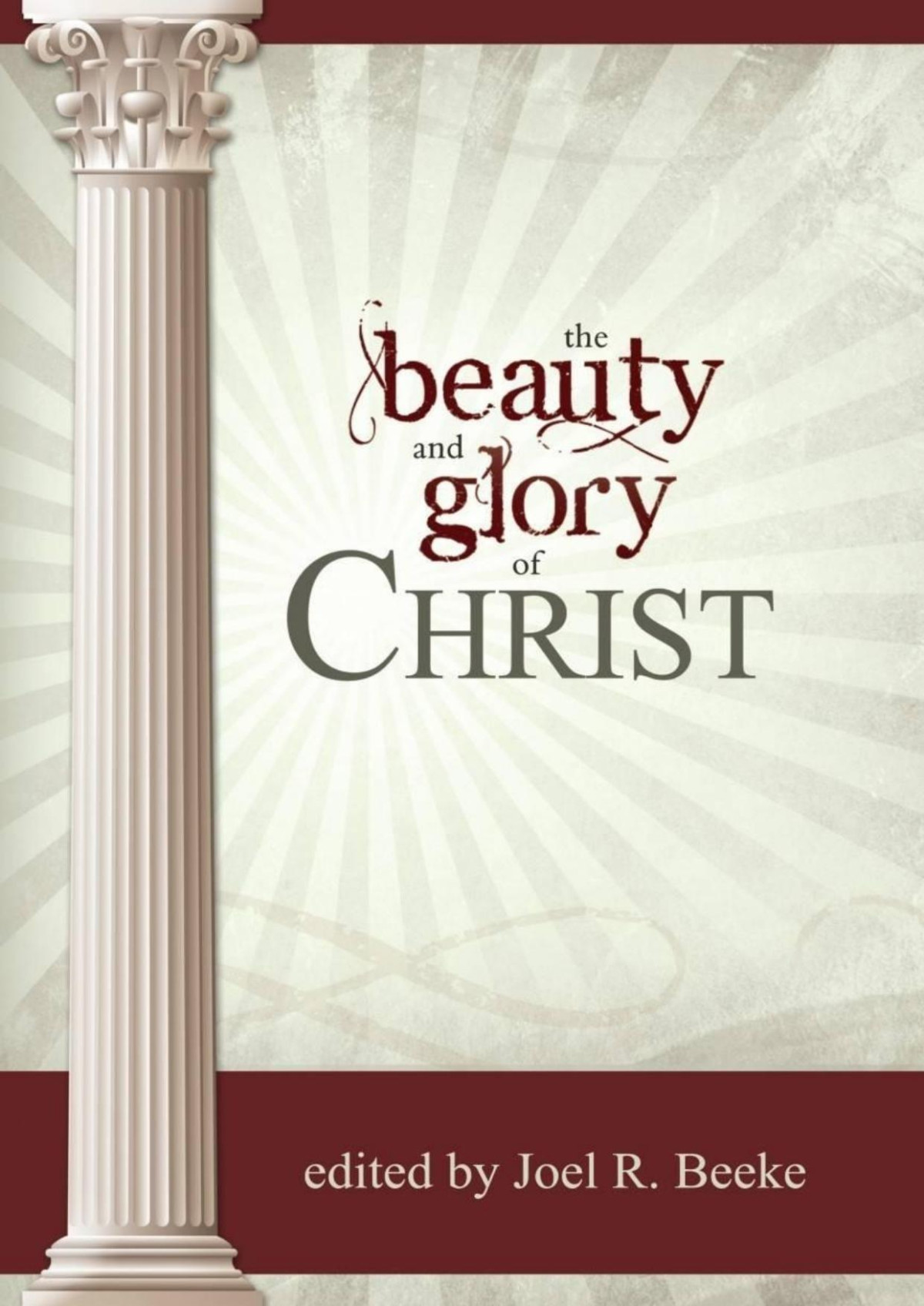 The Beauty And Glory Of Christ Richard D Phillips Joel R Beeke