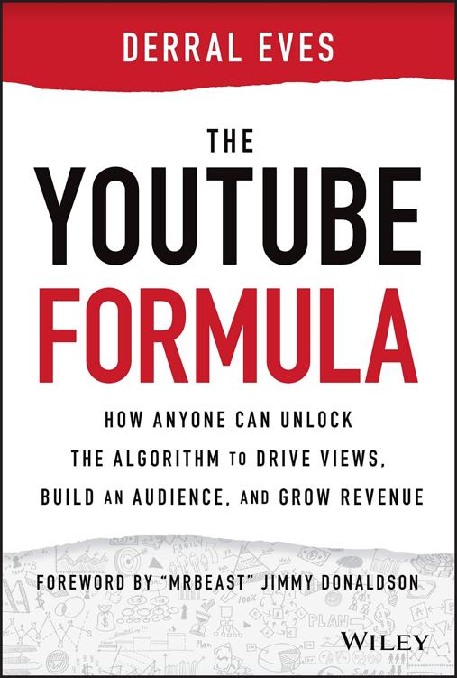 The Youtube Formula How Anyone Can Unlock The Algorithm To Drive Views Build An Audience And Grow Revenue Derral Eves