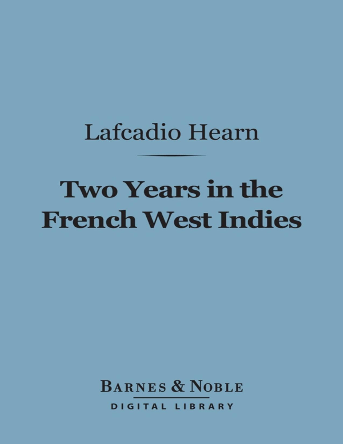 Two Years In The French West Indies Lafcadio Hearn