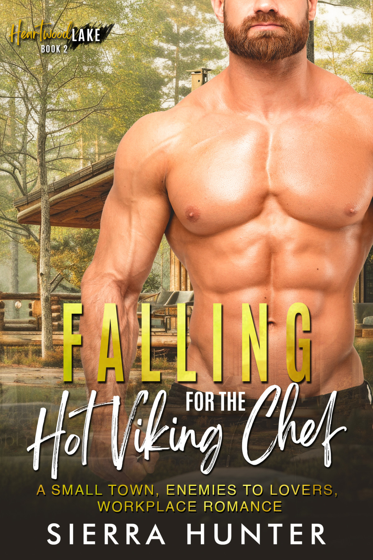 Falling For The Hot Viking Chef A Small Town Rivals To Lovers Workplace Romance Heartwood Lake 2 Sierra Hunter