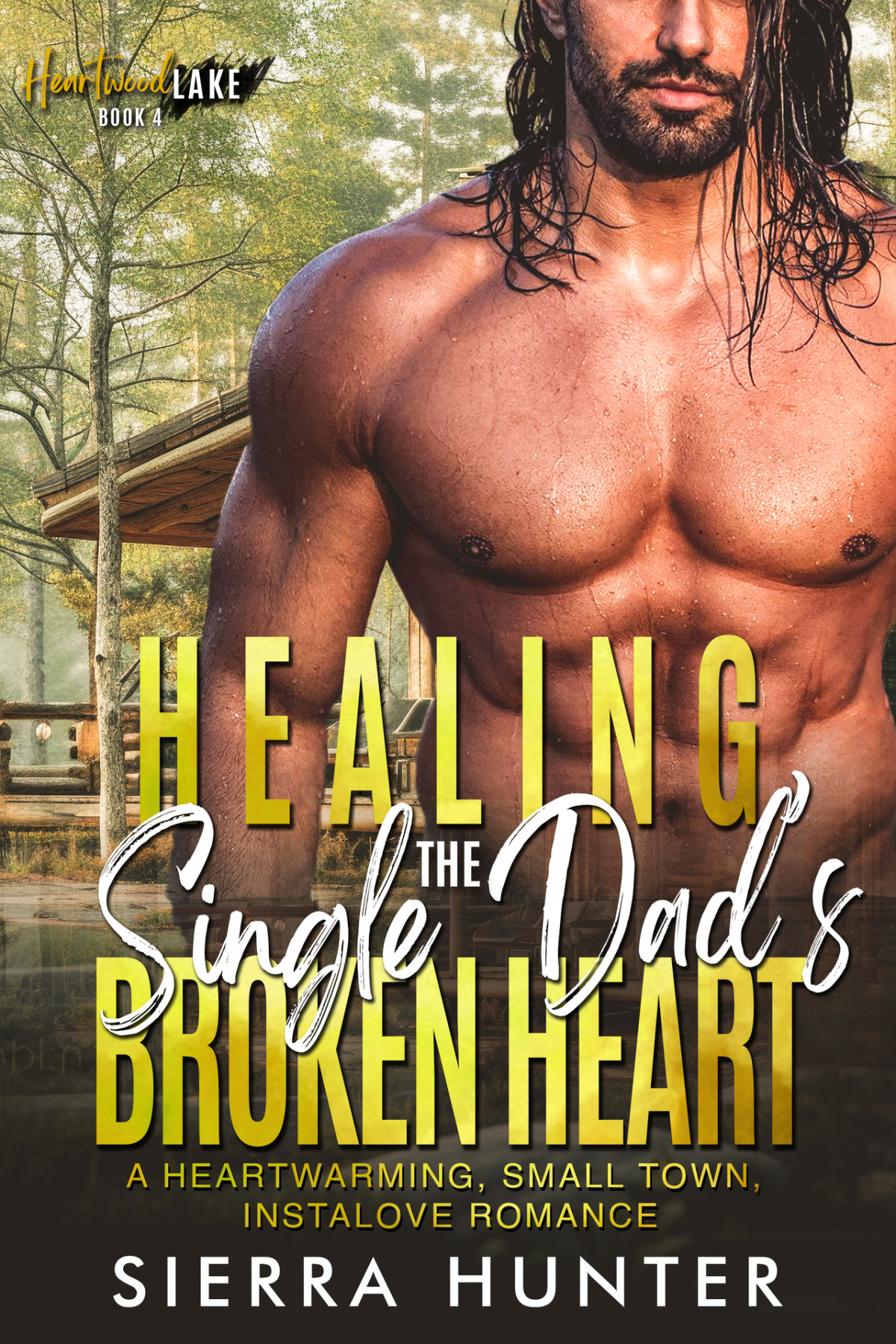 Healing The Single Dads Broken Heart A Heartwarming Small Town Instalove Romance Heartwood Lake 4 Sierra Hunter