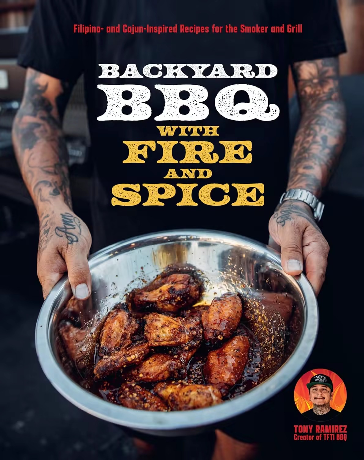The Backyard Bbq With Tfti Filipino And Cajun Inspired Recipes For The Smoker And Grill Tone Ramirez