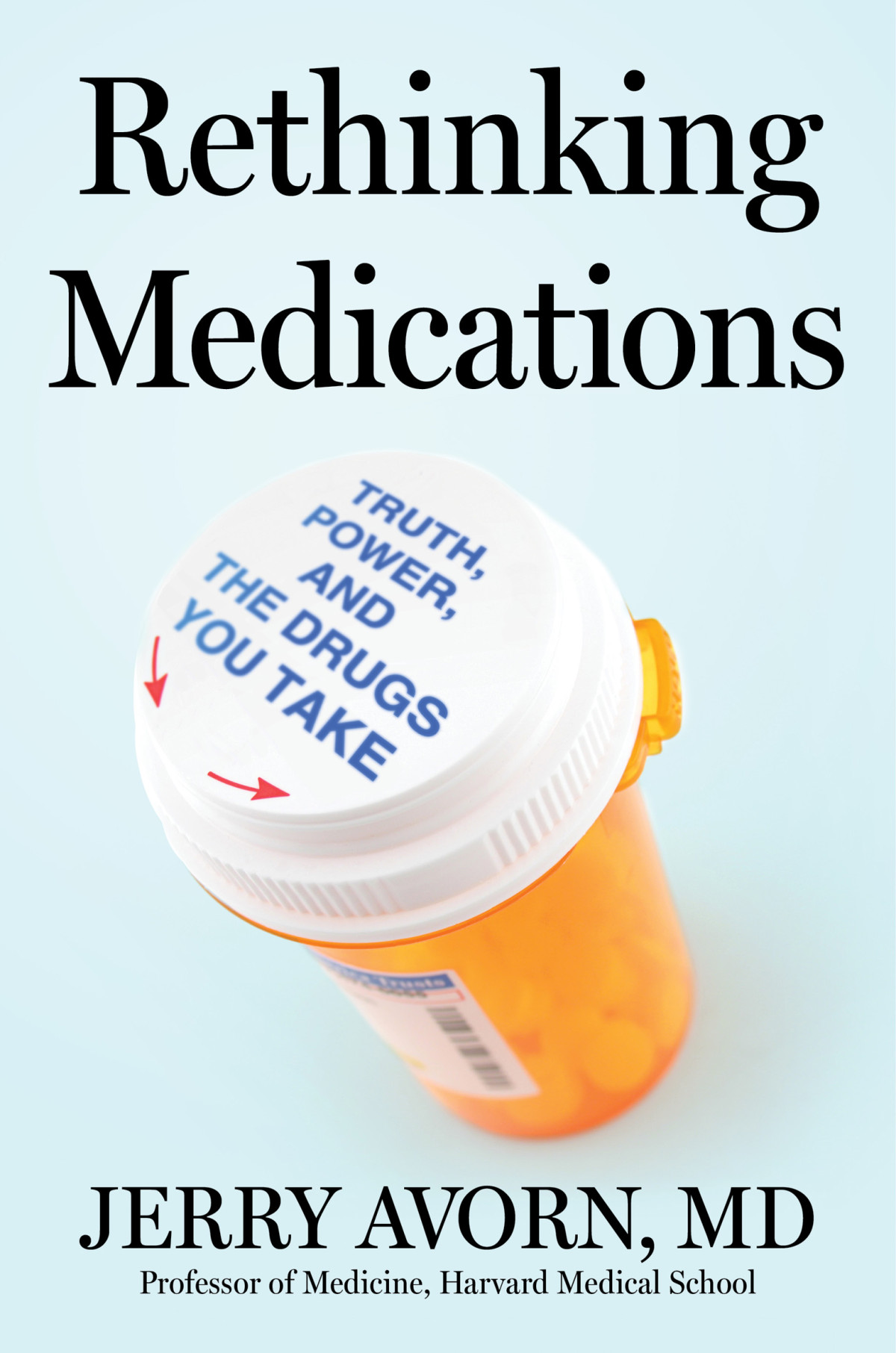 Rethinking Medications Truth Power And The Drugs You Take Jerry Avorn