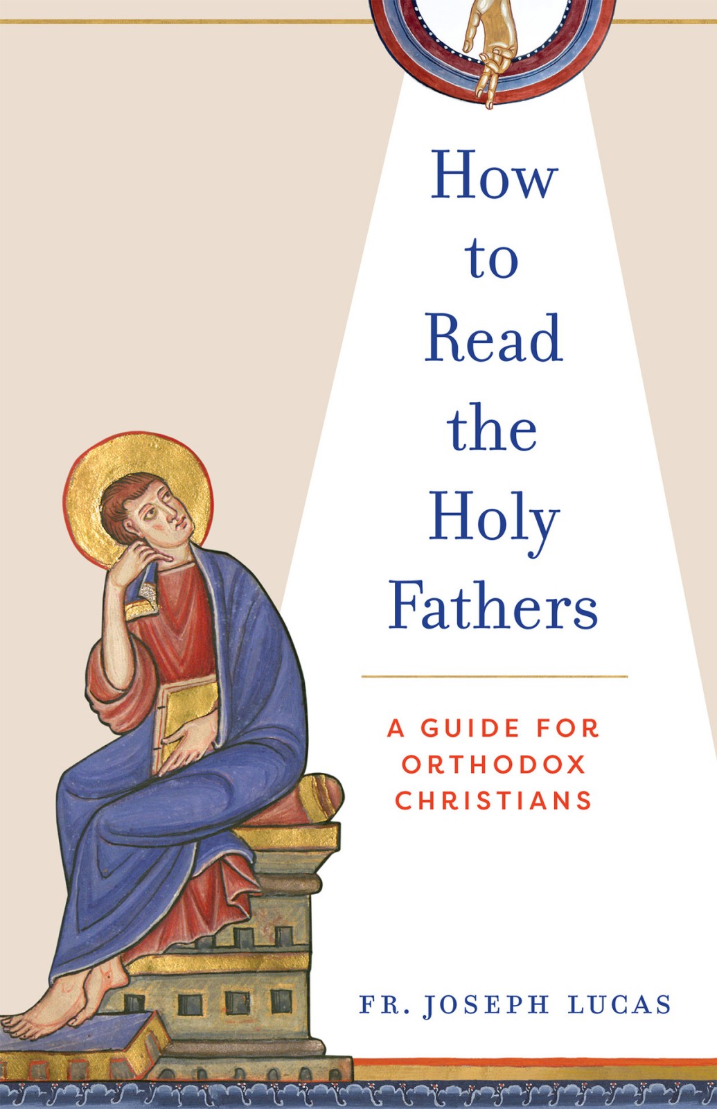 How To Read The Holy Fathers A Guide For Orthodox Christians Joseph Lucas