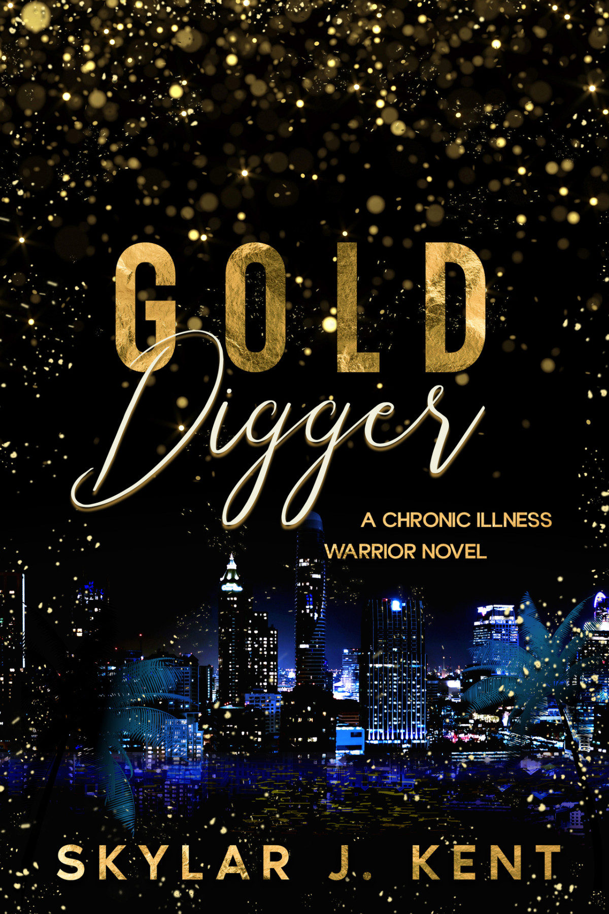 Gold Digger A Chronic Illness Warrior Novel Skylar J Kent