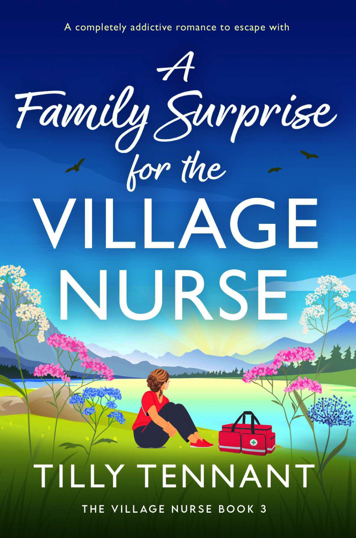 A Family Surprise For The Village Nurse A Completely Addictive Romance To Escape With Tilly Tennant