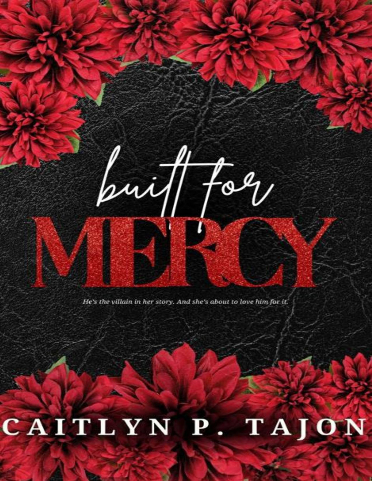 Built For Mercy A Dark Romance Of Obsession Ruin Caitlyn P Tajon