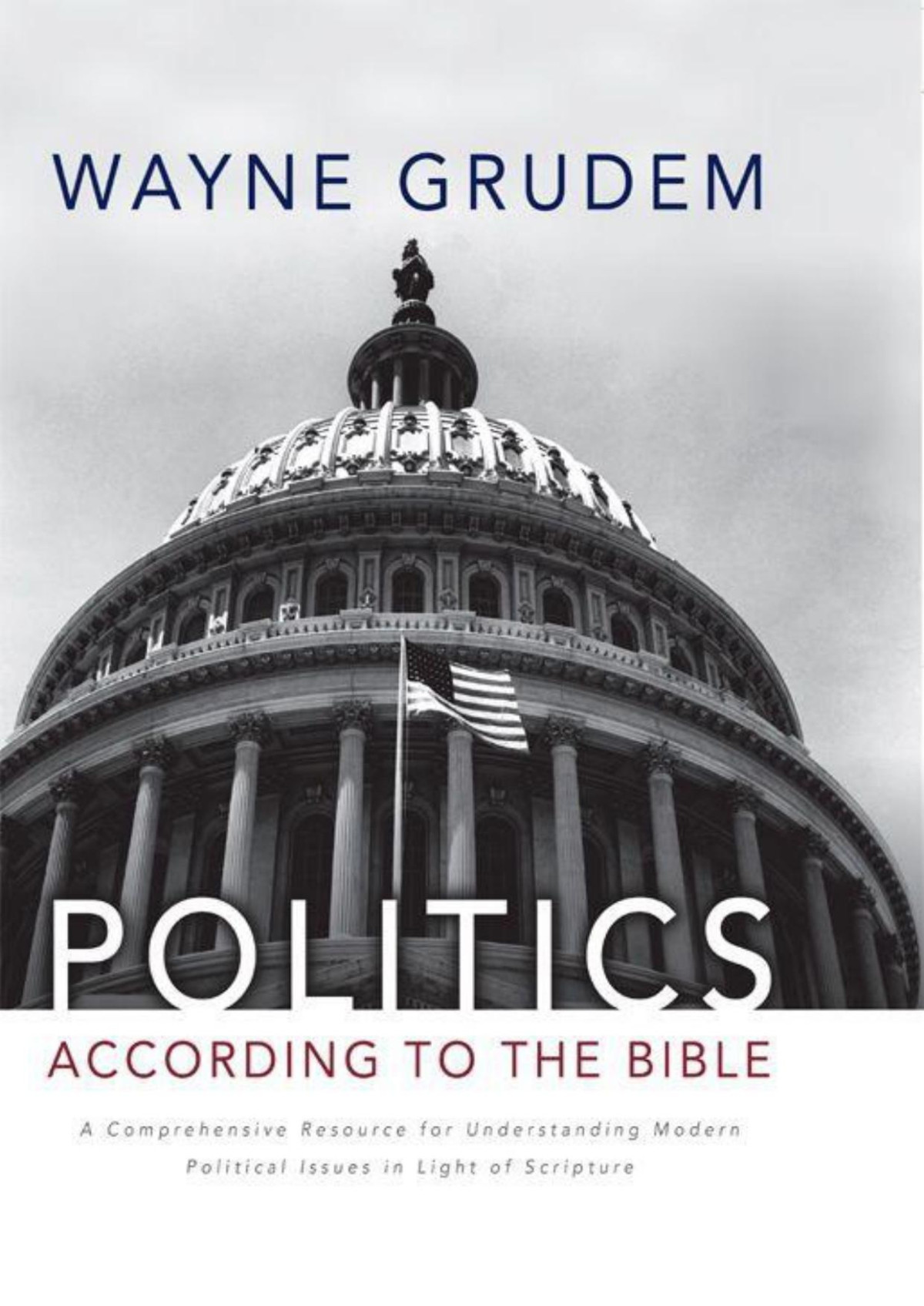 Politics According To The Bible A Comprehensive Resource For Understanding Modern Political Issues In Light Of Scripture Wayne A Grudem