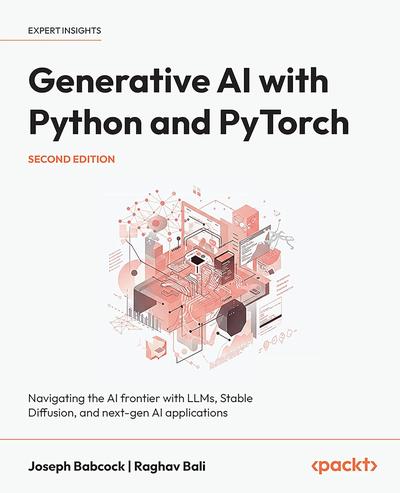 Generative Ai With Python And Pytorch Second Edition Navigating The Ai Frontier With Llms Stable Diffusion And Nextgen Ai Applications 2nd Edition Joseph Babcock