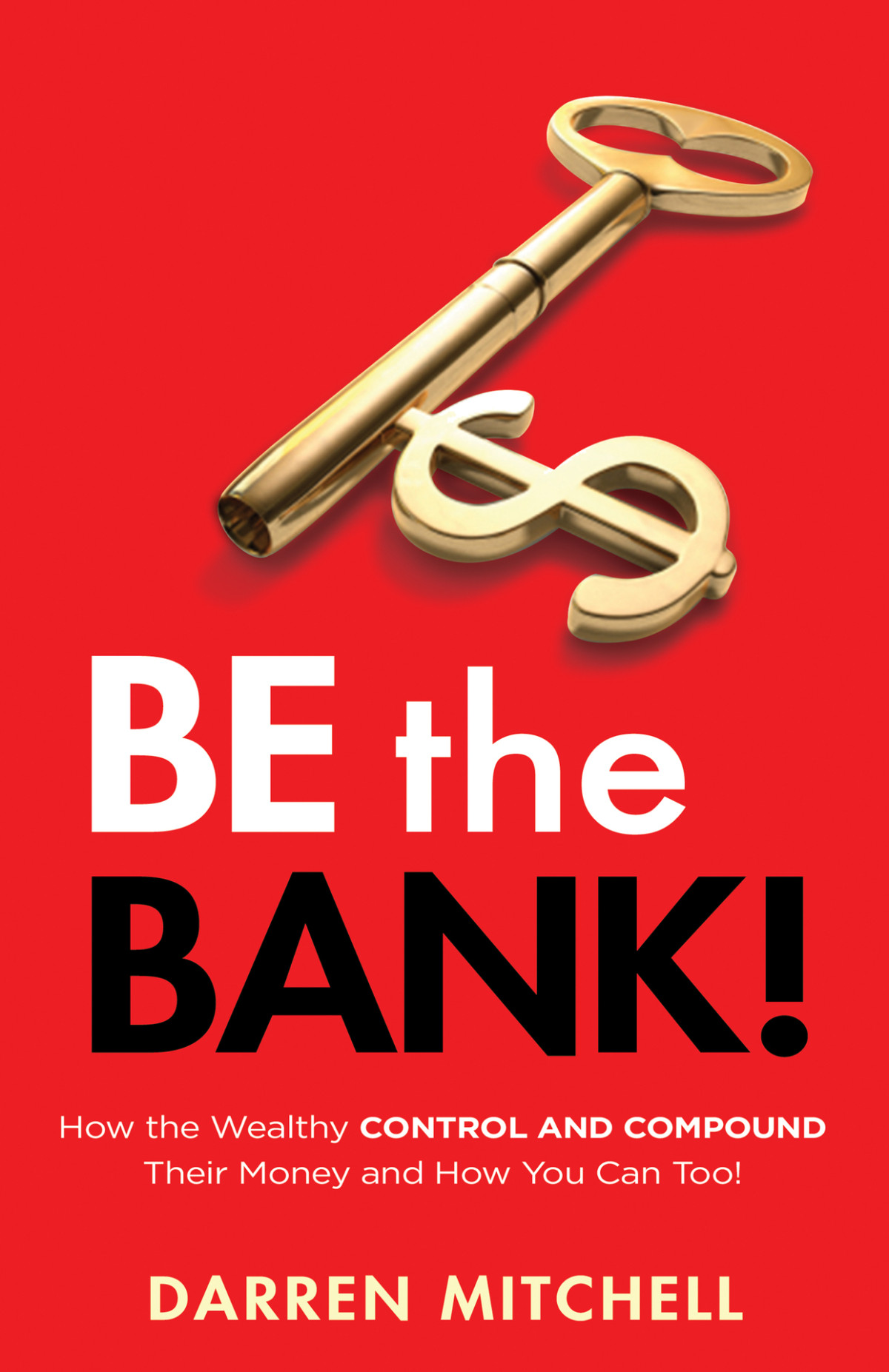 Be The Bank How The Wealthy Control And Compound Their Money And How You Can Too Mitchell