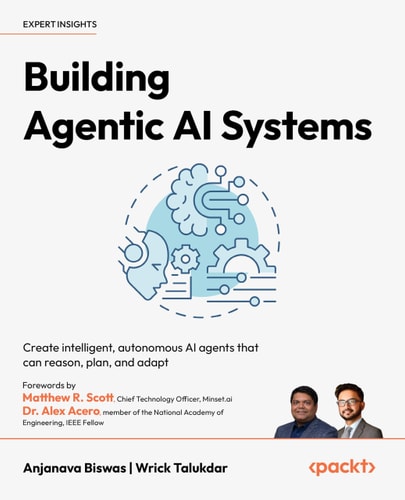 Building Agentic Ai Systems Create Intelligent Autonomous Ai Agents That Can Reason Plan And Adapt 1st Edition Anjanava Biswas