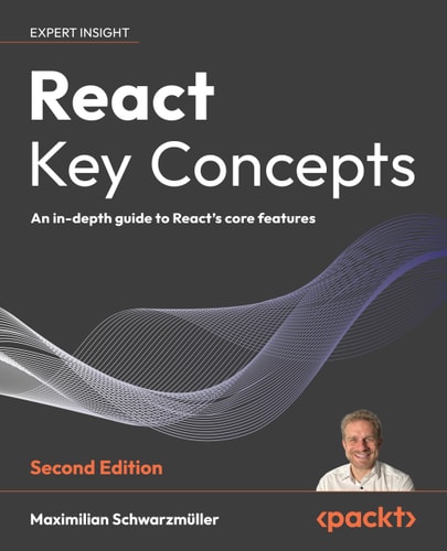 React Key Concepts An Indepth Guide To Reacts Core Features 2nd Edition Maximilian Schwarzmüller