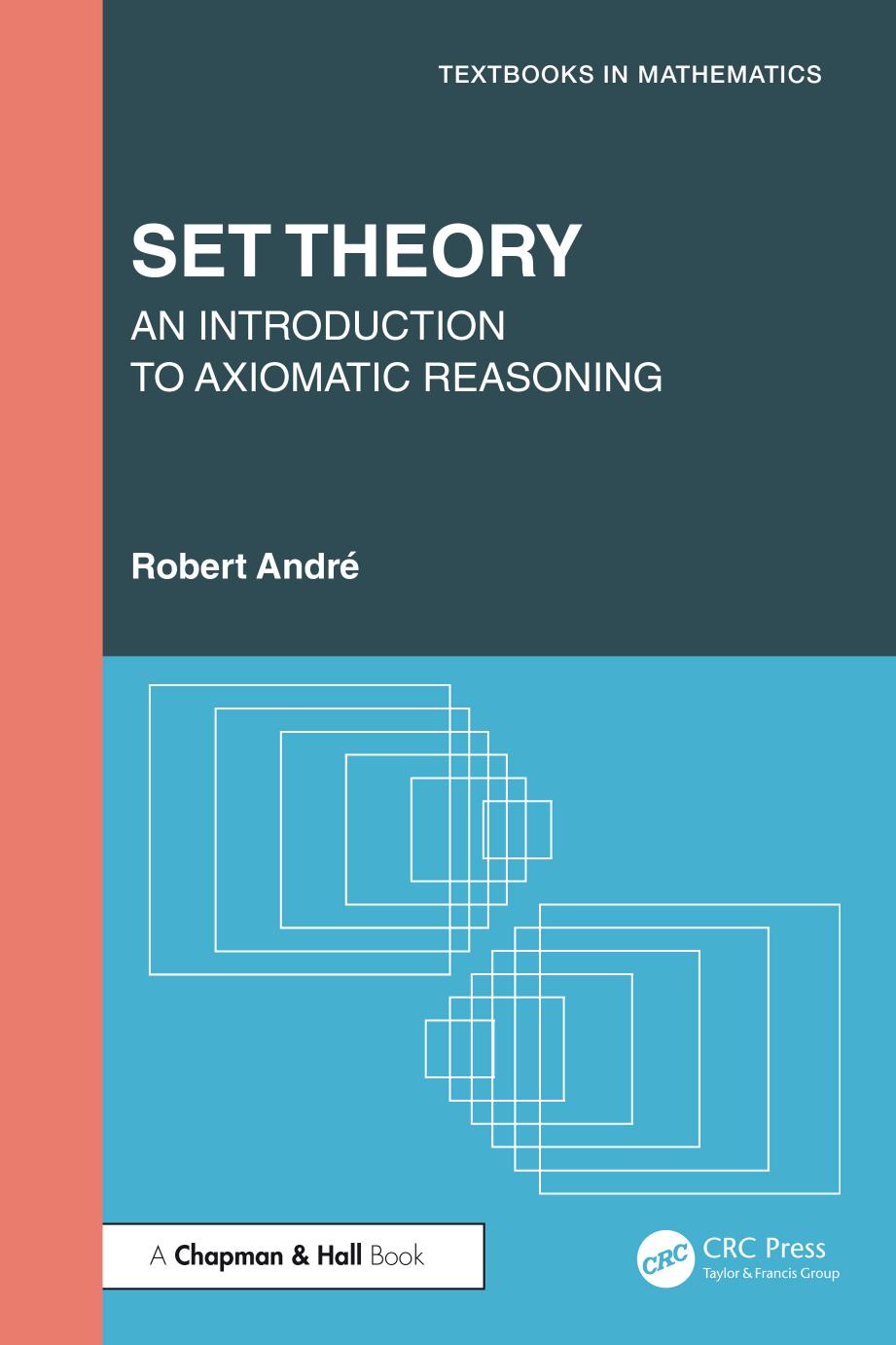 Set Theory An Introduction To Axiomatic Reasoning 1st Edition Robert André