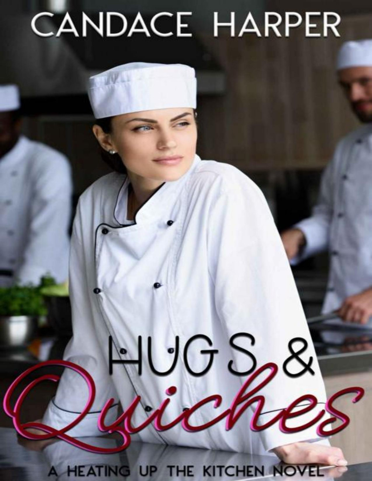 Hugs Quiches Heating Up The Kitchen Book 1 Candace Harper