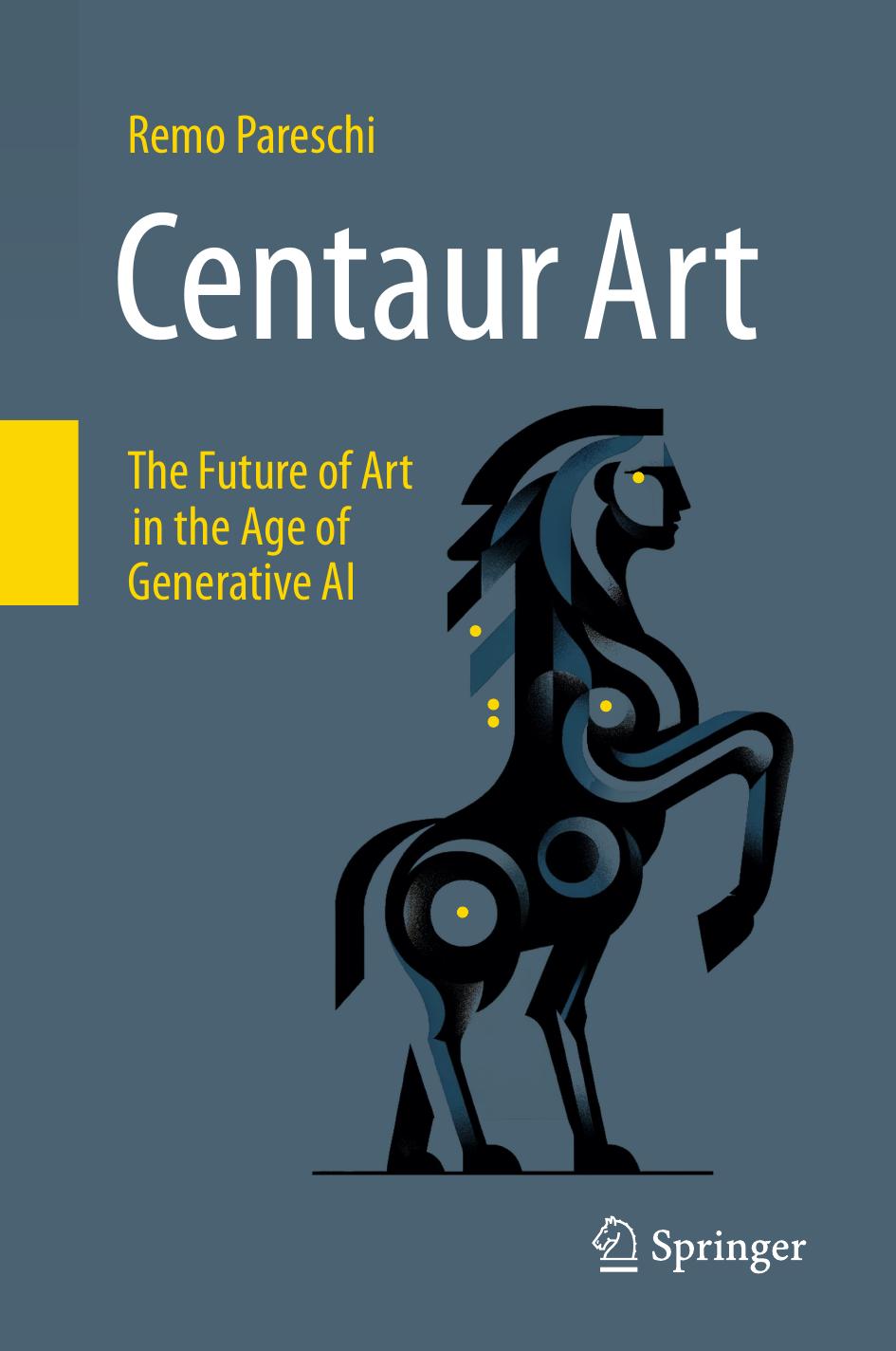 Centaur Art The Future Of Art In The Age Of Generative Ai Remo Pareschi