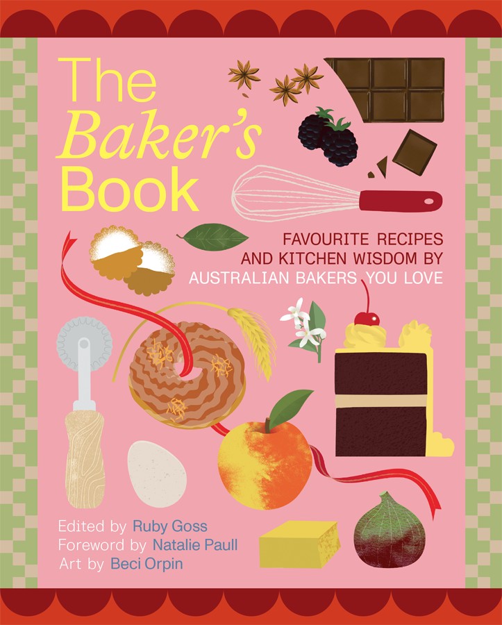 The Bakers Book Favourite Recipes And Kitchen Wisdom By Australian Bakers You Love Ruby Goss