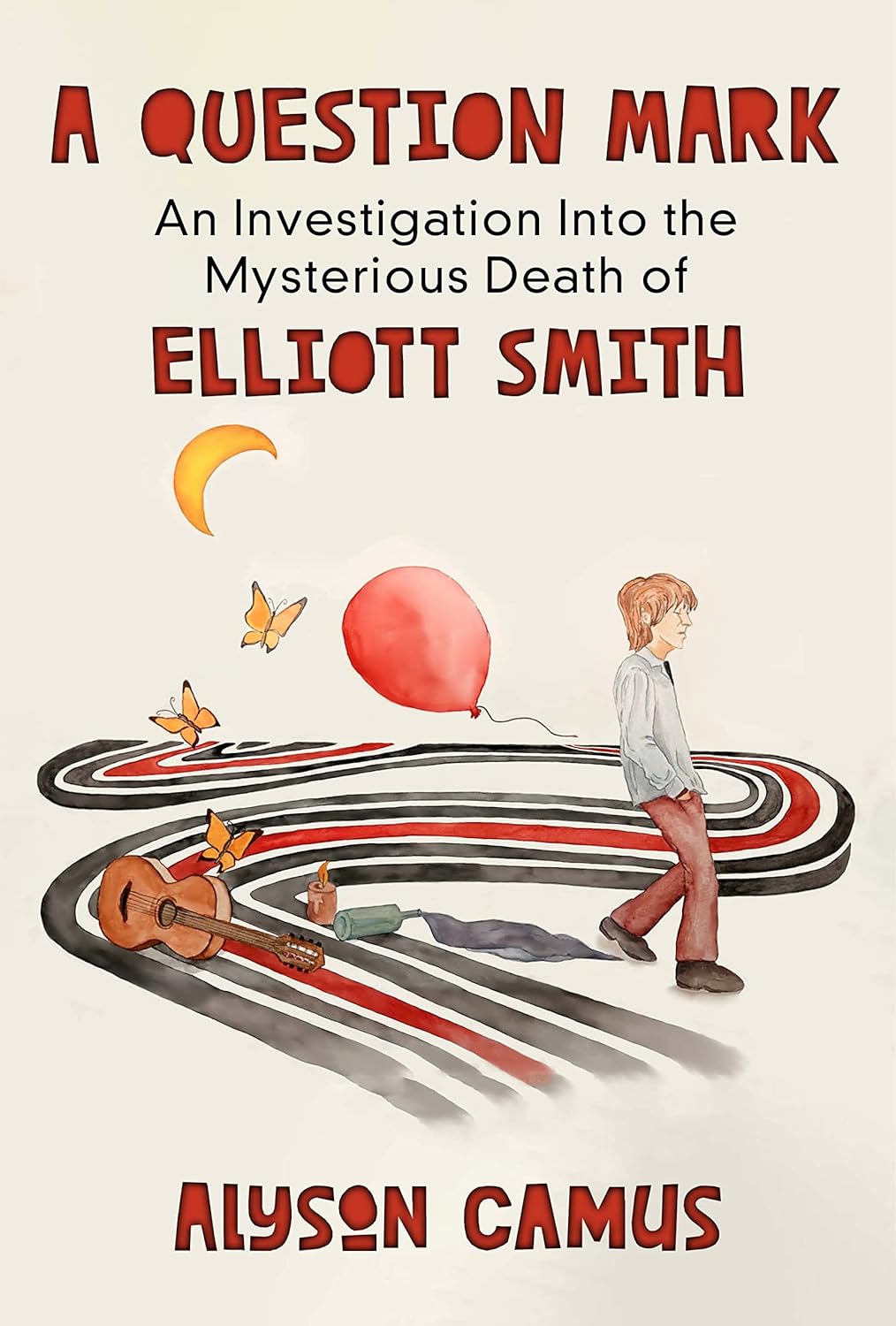 A Question Mark An Investigation Into The Mysterious Death Of Elliott Smith Alyson Camus