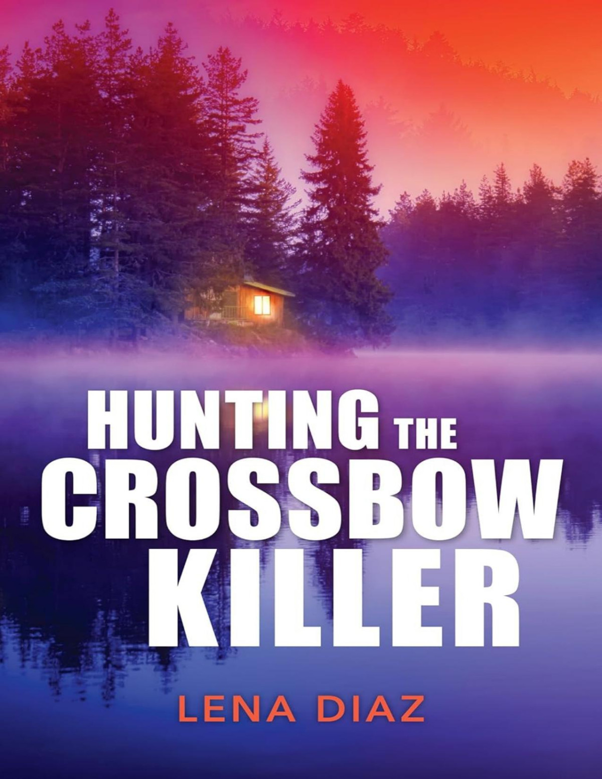 Hunting The Crossbow Killer A Mystic Lake Mystery Book 1 Mills Boon Heroes Lena Diaz