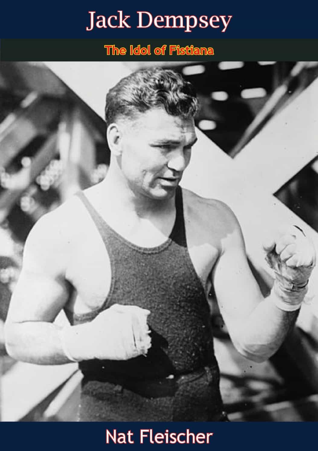 Jack Dempsey The Idol Of Fistiana Nat Fleischer