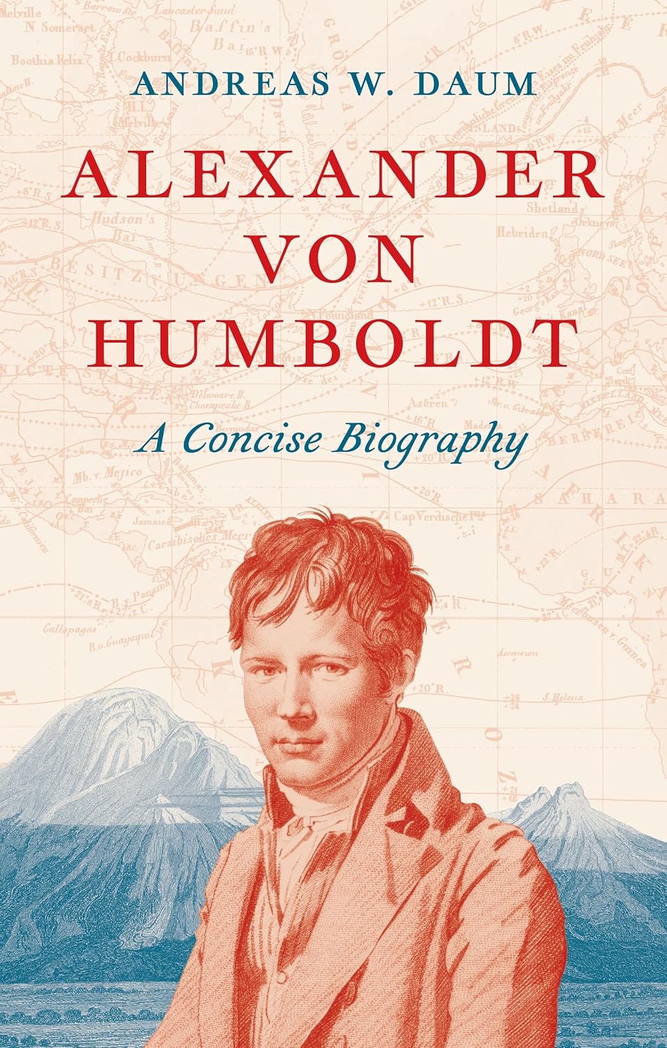 Alexander Von Humboldt A Concise Biography Andreas W Daum