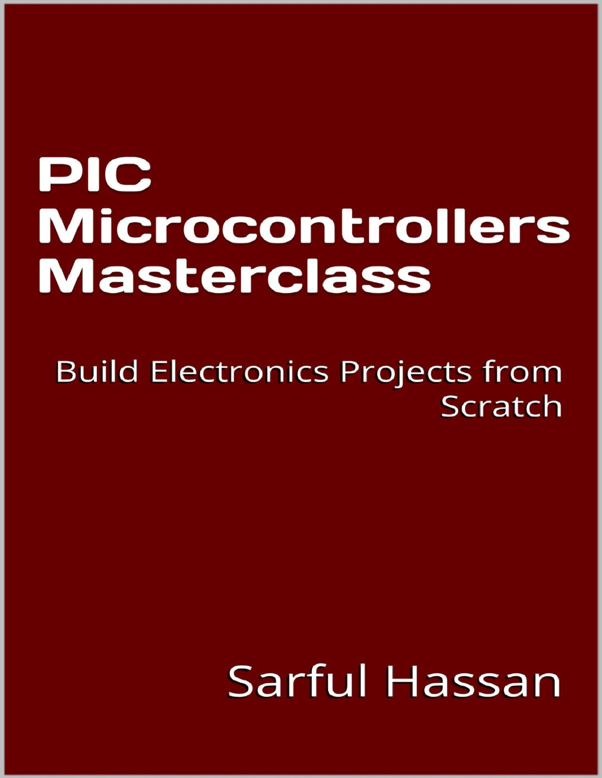 Pic Microcontrollers Masterclass Build Electronics Projects From Scratch Hassan