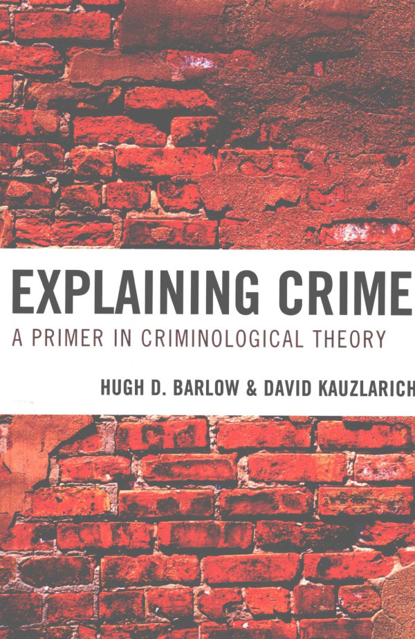 Explaing Crime A Primer In Criminological Theory 2010th Edition Hugh Dbarlow And David Kauzlarich