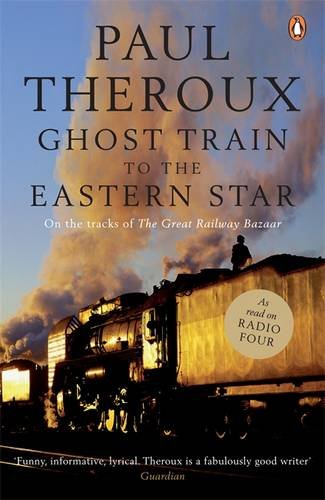 Ghost Train To The Eastern Star Paul Theroux