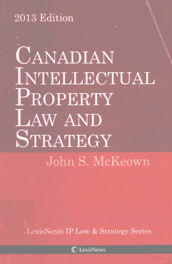 Canadian Inteiiectuai Property Law And Strategy Trademarks Copyright And Industrial Designs 2013th Edition John S Mckeown