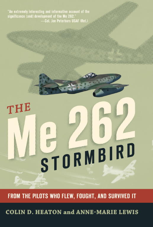 The Me 262 Stormbird Colin D Heaton Annemarie Lewis