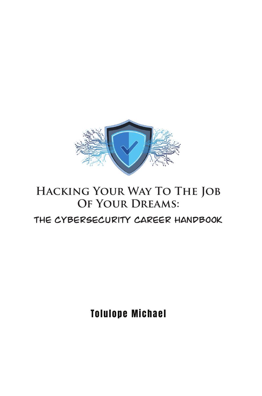 Hacking Your Way To The Job Of Your Dreams The Cybersecurity Career Handbook Tolulope Michael
