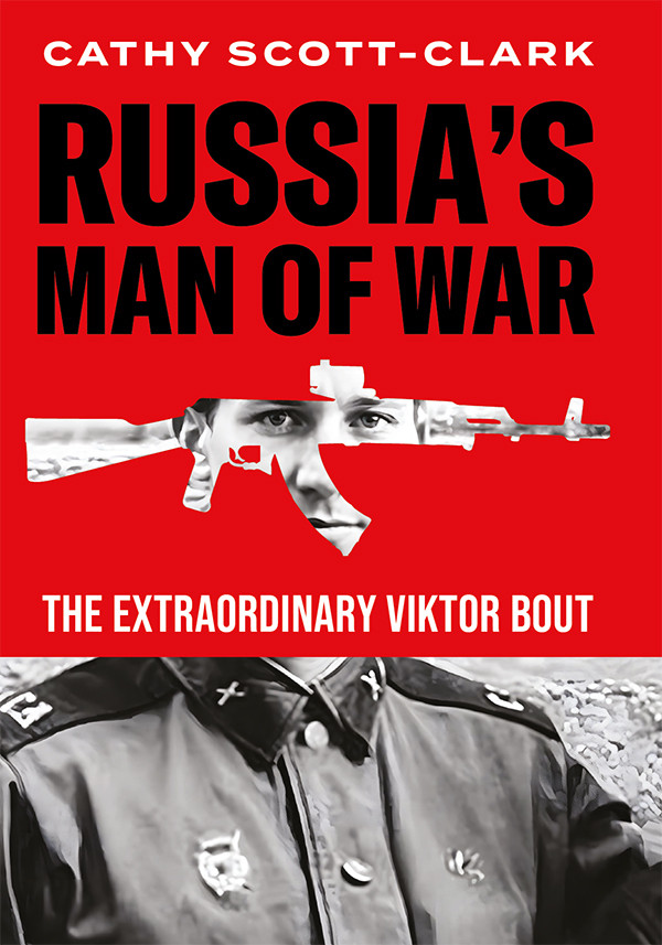 Russias Man Of War The Extraordinary Viktor Bout Cathy Scottclark