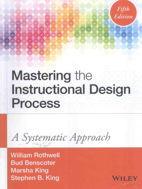 Mastering The Instructional Design Process A Systematic Approach Eifth Edition 2016th Edition William Jrothwell