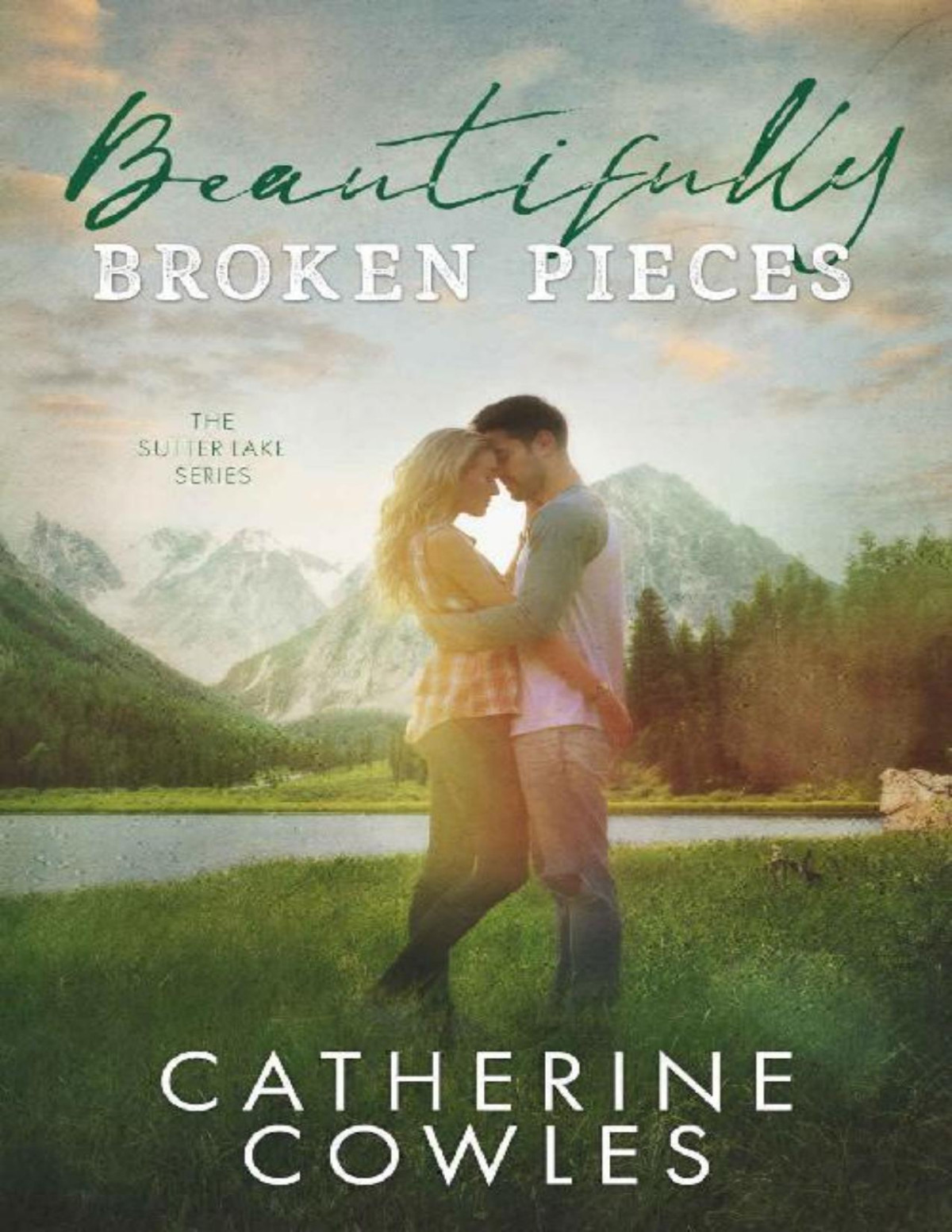 Beautifully Broken Pieces The Sutter Lake Series Book 1 Catherine Cowles